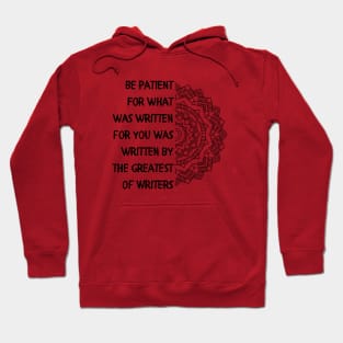 Be patient. For what was written for you was written by the Greatest of Writers. Hoodie